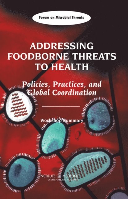 Forum on Microbial Threats, Board on Global Health, Institute of Medicine - Addressing Foodborne Threats to Health, E-bok
