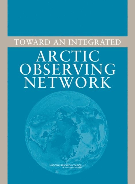 Committee on Designing an Arctic Observing Network, Polar Research Board, Division on Earth and Life Studies, National Research Council - Toward an Integrated Arctic Observing Network, E-bok