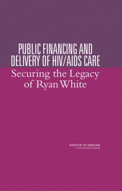 Committee on the Public Financing and Delivery of HIV Care, Board on Health Promotion and Disease Prevention, Institute of Medicine - Public Financing and Delivery of HIV/AIDS Care, E-bok