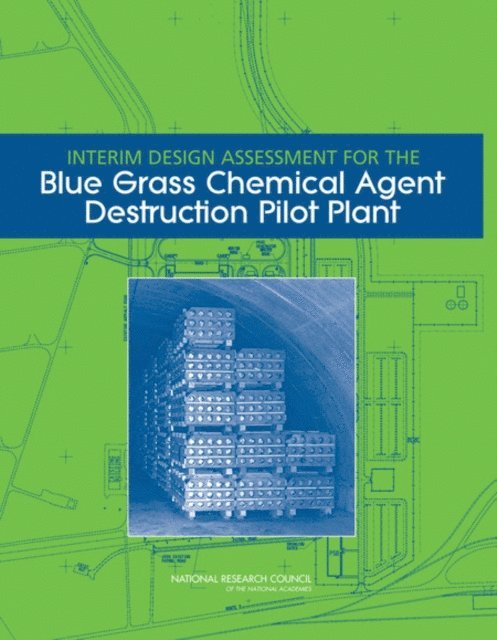 Committee to Assess Designs for Pueblo and Blue Grass Chemical Agent Destruction Pilot Plants, Board on Army Science and Technology, Division on Engineering and Physical Sciences, National Research Council - Interim Design Assessment for the Blue Grass Chemical Agent Destruction Pilot Plant, E-bok