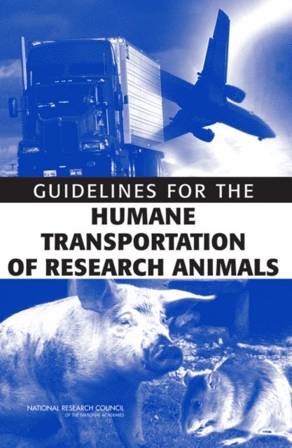 Committee on Guidelines for the Humane Transportation of Laboratory Animals, Institute for Laboratory Animal Research, Division on Earth and Life Studies, National Research Council - Guidelines for the Humane Transportation of Research Animals, E-bok