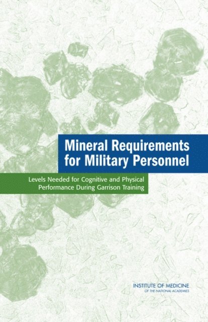 Committee on Mineral Requirements for Cognitive and Physical Performance of Military Personnel, Committee on Military Nutrition Research, Food and Nutrition Board, Institute of Medicine - Mineral Requirements for Military Personnel, E-bok
