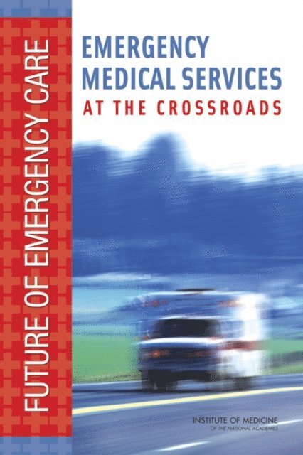 Committee on the Future of Emergency Care in the United States Health System, Board on Health Care Services, Institute of Medicine - Emergency Medical Services, E-bok
