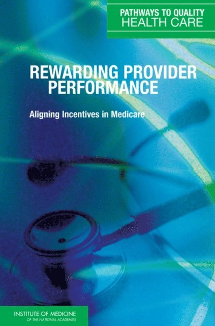 and Performance Improvement Programs Committee on Redesigning Health Insurance Performance Measures, Payment, Board on Health Care Services, Institute of Medicine - Rewarding Provider Performance, E-bok