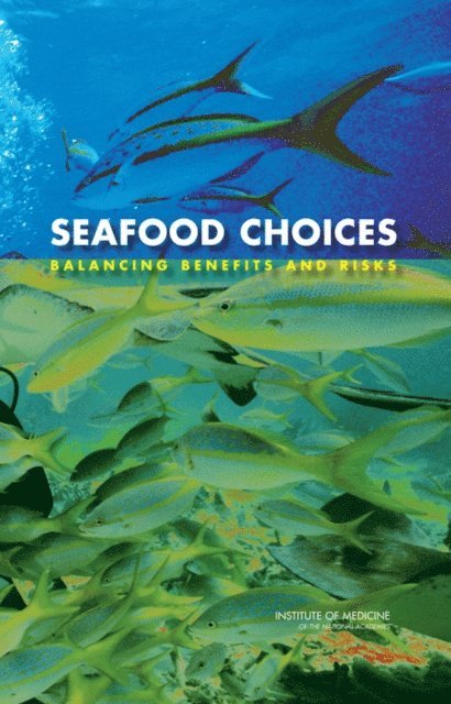 Committee on Nutrient Relationships in Seafood: Selections to Balance Benefits and Risks, Food and Nutrition Board, Institute of Medicine, Malden C. Nesheim, Ann L. Yaktine - Seafood Choices, E-bok