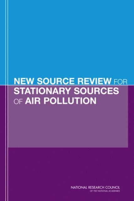 Committee on Changes in New Source Review Programs for Stationary Sources of Air Pollutants, Board on Environmental Studies and Toxicology, Division on Earth and Life Studies, National Research Council - New Source Review for Stationary Sources of Air Pollution, E-bok
