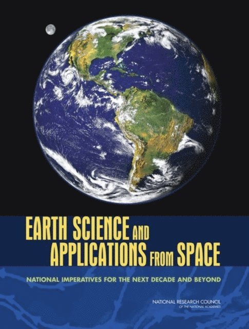 Committee on Earth Science and Applications from Space: A Community Assessment and Strategy for the Future, Space Studies Board, Division on Engineering and Physical Sciences, National Research Council - Earth Science and Applications from Space, E-bok