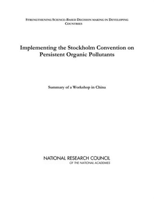 Science and Technology for Sustainability Program, Policy and Global Affairs, National Research Council, Yonglong Lu, John Giesy, Laura Holliday - Implementing the Stockholm Convention on Persistent Organic Pollutants, E-bok