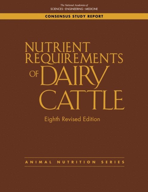 Committee on Nutrient Requirements of Dairy Cattle, Board on Agriculture and Natural Resources, Division on Earth and Life Studies, and Medicine National Academies of Sciences, Engineering - Nutrient Requirements of Dairy Cattle, E-bok