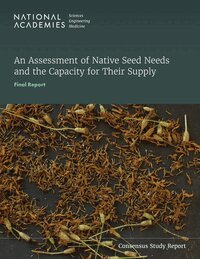 and Medicine National Academies of Sciences, Engineering, Division of Behavioral and Social Sciences and Education, Division on Earth and Life Studies, Committee on National Statistics, Board on Agriculture and Natural Resources, Committee on an Assessment of Native Seed Needs and Capacities - Assessment of Native Seed Needs and the Capacity for Their Supply, Häftad