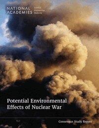 and Medicine National Academies of Sciences, Engineering, Division on Earth and Life Studies, Nuclear and Radiation Studies Board, Board on Atmospheric Sciences and Climate, Committee on Independent Study on Potential Environmental Effects of Nuclear War - Potential Environmental Effects of Nuclear War, Häftad