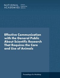 and Medicine National Academies of Sciences, Engineering, Division on Earth and Life Studies, and Research Board on Animal Health Sciences, Conservation, Roundtable on Science and Welfare of Animals Involved in Research - Effective Communication with the General Public About Scientific Research That Requires the Care and Use of Animals, Häftad