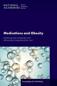 and Medicine National Academies of Sciences, Engineering, Health and Medicine Division, Food and Nutrition Board, Roundtable on Obesity Solutions - Medications and Obesity, Häftad
