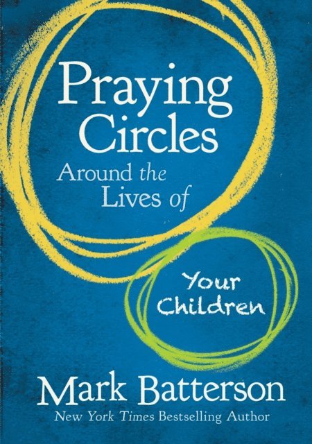 Mark Batterson - Praying Circles Around the Lives of Your Children, E-bok