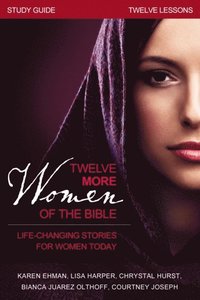 Twelve More Women of the Bible Study Guide