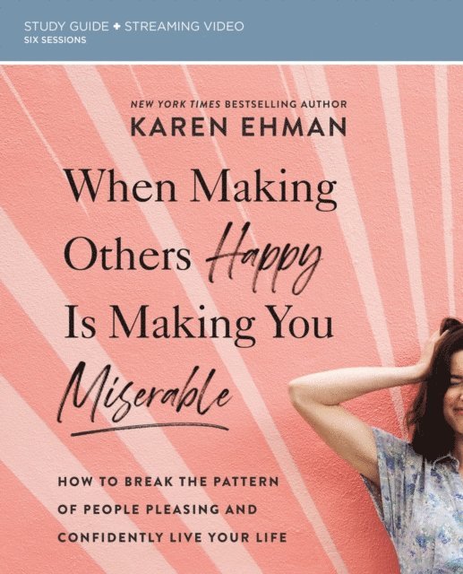 Karen Ehman - When Making Others Happy Is Making You Miserable Bible Study Guide plus Streaming Video, E-bok