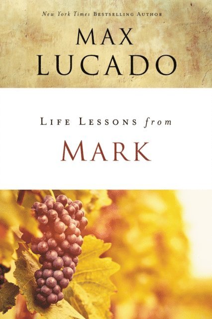 Max Lucado - Life Lessons from Mark, E-bok