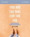 You Are the Girl for the Job Bible Study Guide