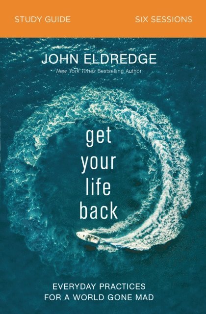 John Eldredge - Get Your Life Back Study Guide, E-bok