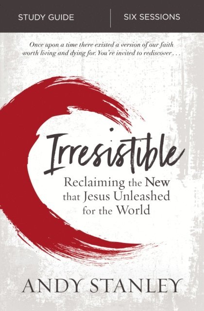 Andy Stanley - Irresistible Bible Study Guide, E-bok