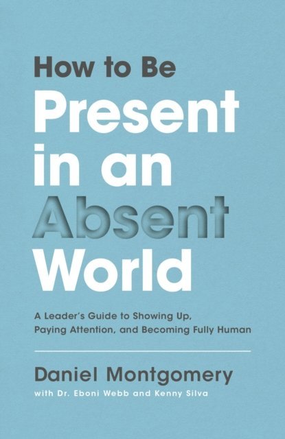Daniel Montgomery - How to Be Present in an Absent World, E-bok