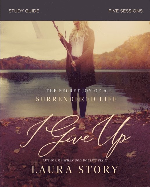 Laura Story - I Give Up Bible Study Guide, E-bok