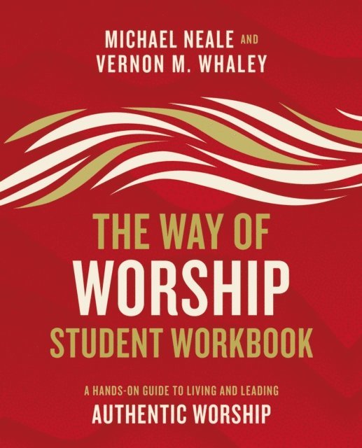Vernon Whaley, Michael Neale - Way of Worship Student Workbook, E-bok