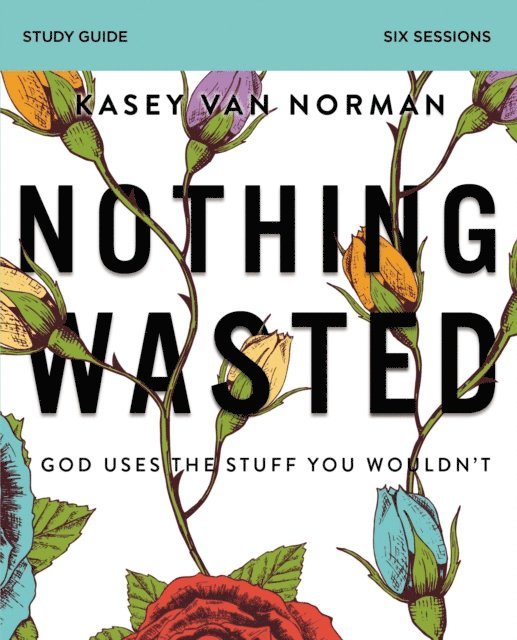 Kasey Van Norman - Nothing Wasted Bible Study Guide, E-bok