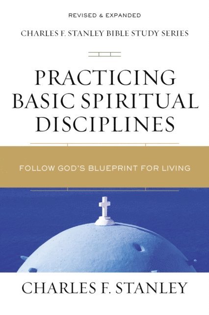 Charles F. Stanley - Practicing Basic Spiritual Disciplines, E-bok