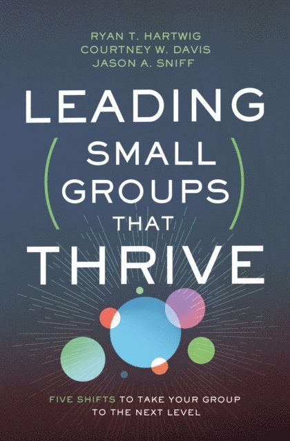 Jason A. Sniff, Courtney W. Davis, Ryan T. Hartwig - Leading Small Groups That Thrive, E-bok