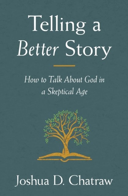 Joshua D. Chatraw - Telling a Better Story, E-bok