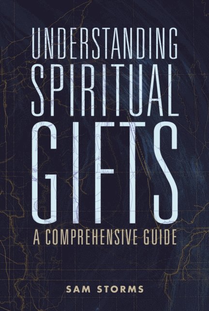 Sam Storms - Understanding Spiritual Gifts, E-bok