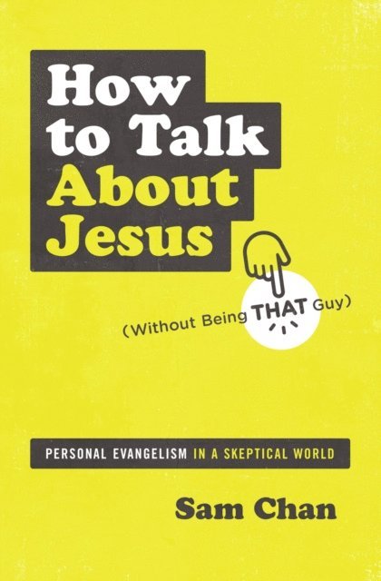 Sam Chan - How to Talk about Jesus (Without Being That Guy), E-bok