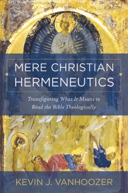 Kevin J. Vanhoozer - Mere Christian Hermeneutics, E-bok