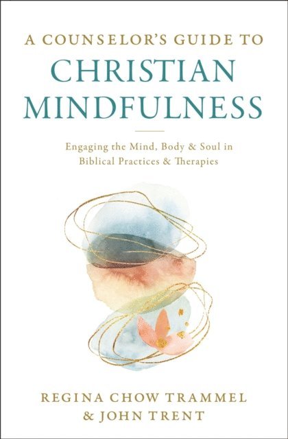 John Trent, Dr. Regina Chow Trammel - Counselor's Guide to Christian Mindfulness, E-bok