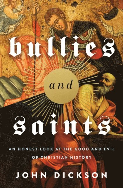 John Dickson - Bullies and Saints, E-bok