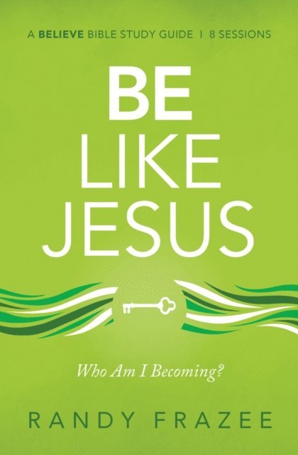 Randy Frazee - Be Like Jesus Bible Study Guide, E-bok