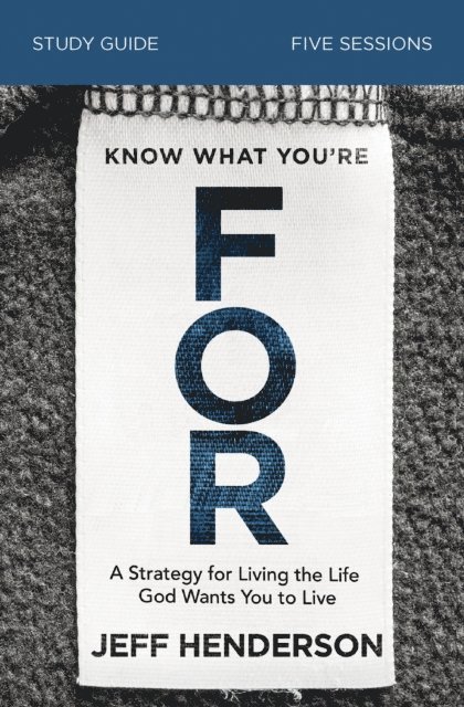 Jeff Henderson - Know What You're FOR Bible Study Guide, E-bok