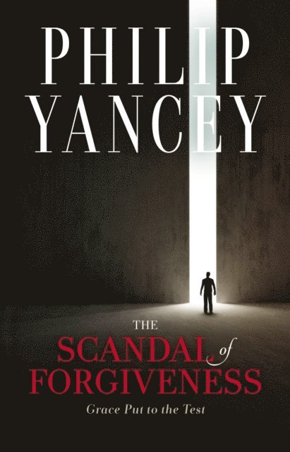 Philip Yancey - Scandal of Forgiveness, E-bok