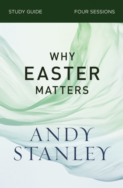 Andy Stanley - Why Easter Matters Bible Study Guide, E-bok