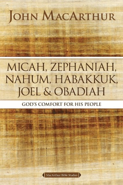 John F. MacArthur - Micah, Zephaniah, Nahum, Habakkuk, Joel, and Obadiah, E-bok