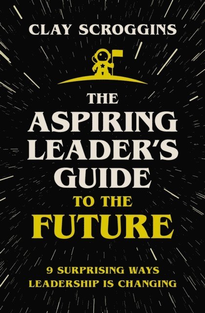 Clay Scroggins - Aspiring Leader's Guide to the Future, E-bok