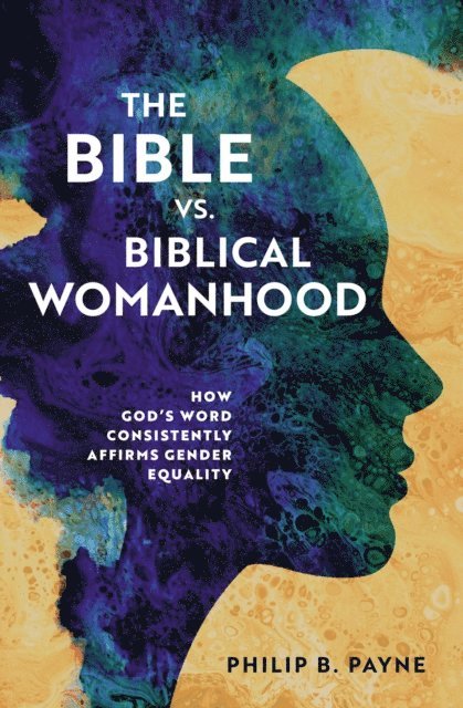 Philip Barton Payne - Bible vs. Biblical Womanhood, E-bok