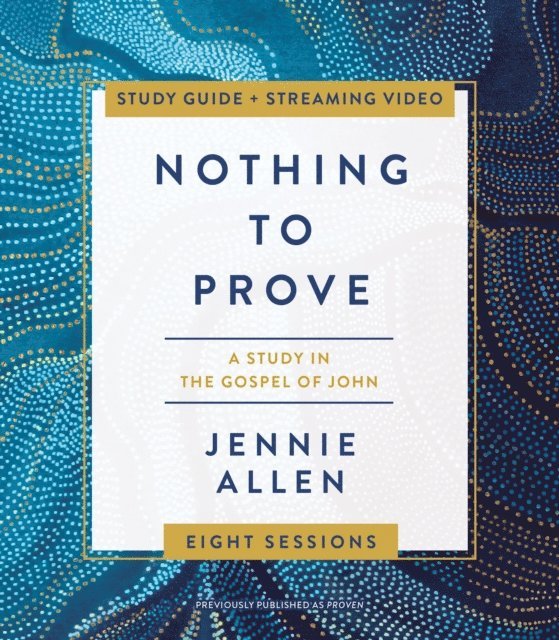 Jennie Allen - Nothing to Prove Bible Study Guide plus Streaming Video, E-bok