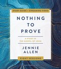 Nothing to Prove Bible Study Guide plus Streaming Video