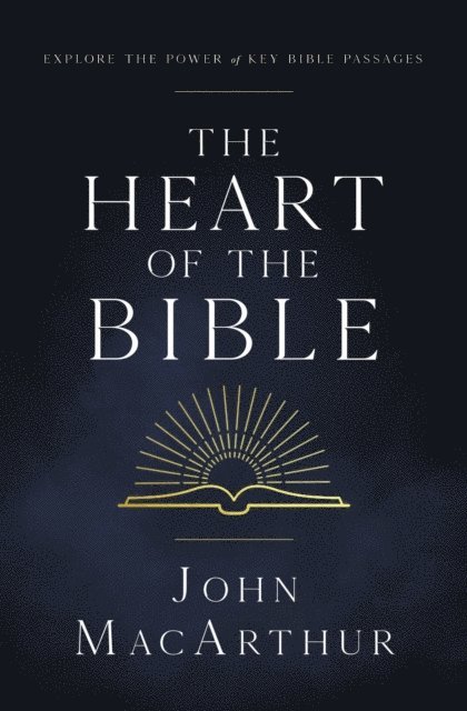 John F. MacArthur - Heart of the Bible, E-bok