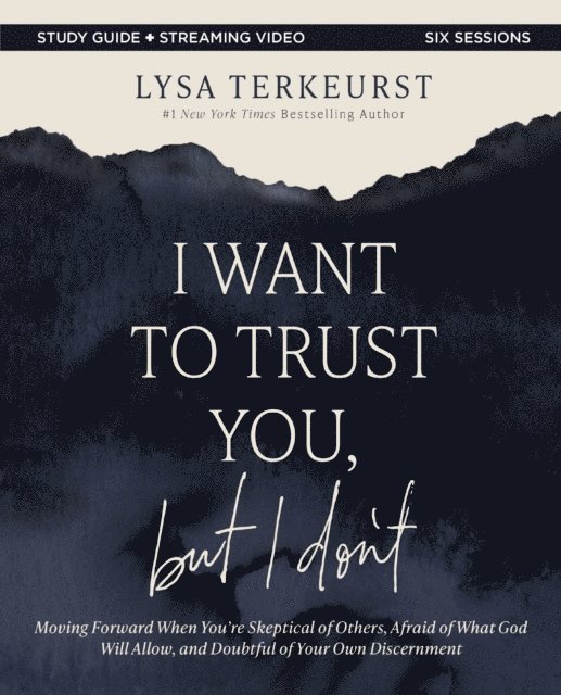 Lysa TerKeurst - I Want to Trust You, but I Don't Bible Study Guide plus Streaming Video, E-bok