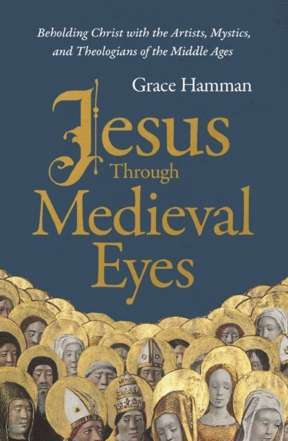 Grace Hamman - Jesus through Medieval Eyes, E-bok