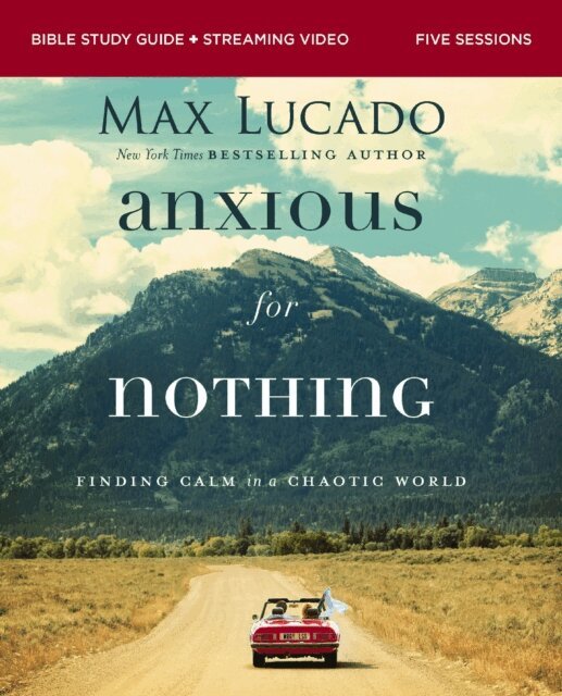 Max Lucado - Anxious for Nothing Bible Study Guide plus Streaming Video, Updated Edition, E-bok
