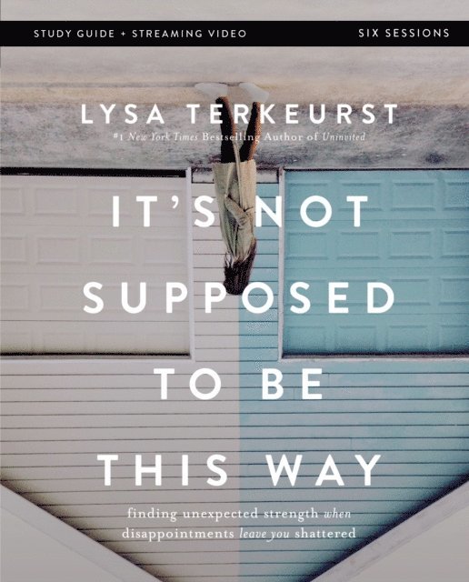 Lysa TerKeurst - It's Not Supposed to Be This Way Bible Study Guide plus Streaming Video, E-bok